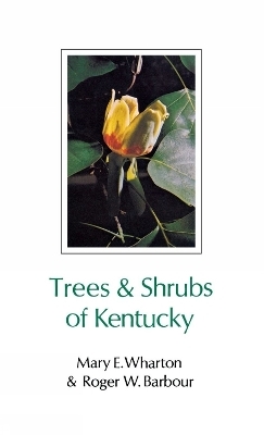 Trees and Shrubs of Kentucky - Mary E Wharton