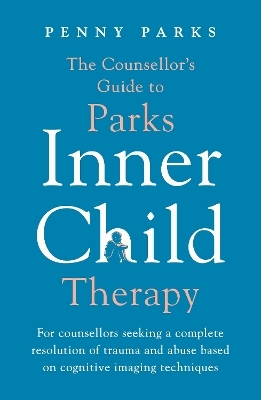 The Counsellor's Guide to Parks Inner Child Therapy - Penny Parks