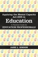 Applying the Mental Capacity Act 2005 in Education -  Jane L. Sinson