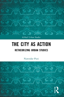 The City as Action - Narendar Pani