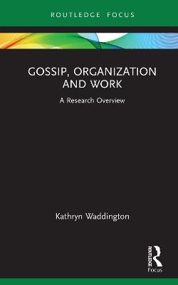 Gossip, Organization and Work - Kathryn Waddington