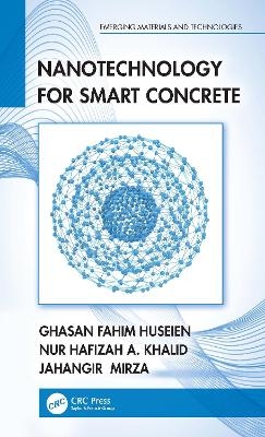 Nanotechnology for Smart Concrete - Ghasan Fahim Huseien, Nur Hafizah A. Khalid, Jahangir Mirza