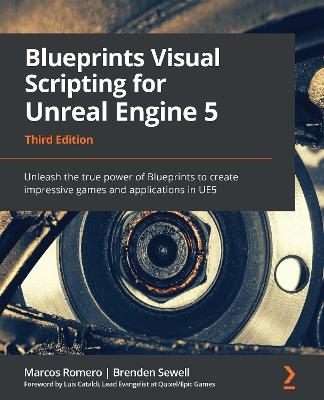 Blueprints Visual Scripting for Unreal Engine 5 - Marcos Romero, Brenden Sewell