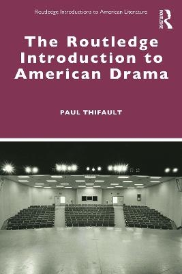 The Routledge Introduction to American Drama - Paul Thifault