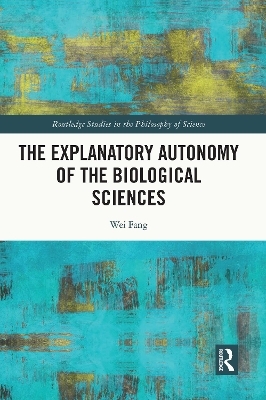 The Explanatory Autonomy of the Biological Sciences - Wei Fang