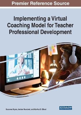 Implementing a Virtual Coaching Model for Teacher Professional Development - Suzanne Myers, Amber Rowland, Martha D. Elford