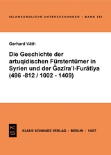 Die Geschichte der artuqidischen Fürstentümer in Syrien und der Gazira 'l-Furatiya (496-812/1002-1409) - Gerhard Väth