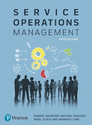 Service Operations Management - Robert Johnston, Michael Shulver, Nigel Slack, Graham Clark