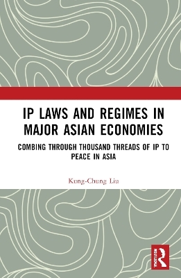 IP Laws and Regimes in Major Asian Economies - Kung-Chung Liu