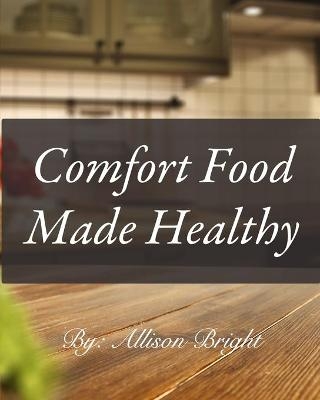 Comfort Food made Healthy - Allison Bright