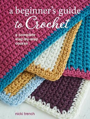 A Beginner's Guide to Crochet - Nicki Trench