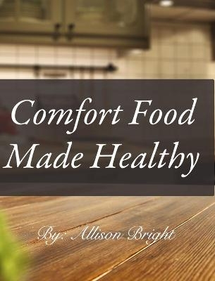 Comfort Food made Healthy - Allison Bright