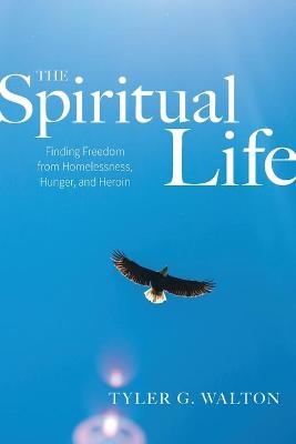 The Spiritual Life - Tyler G Walton