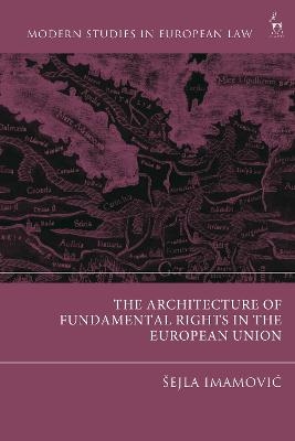 The Architecture of Fundamental Rights in the European Union - Šejla Imamovic