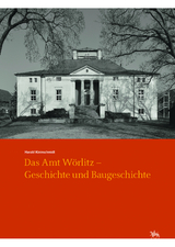 Das Amt Wörlitz - Geschichte und Baugeschichte (Arbeitsberichte 15) - Harald Kleinschmidt, Andreas Stahl