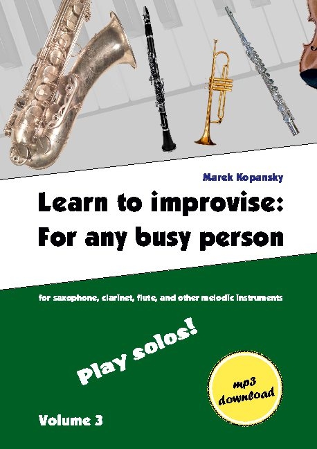 Learn to improvise: For any busy person / Volume 3 ; Play solos! - Marek Kopansky