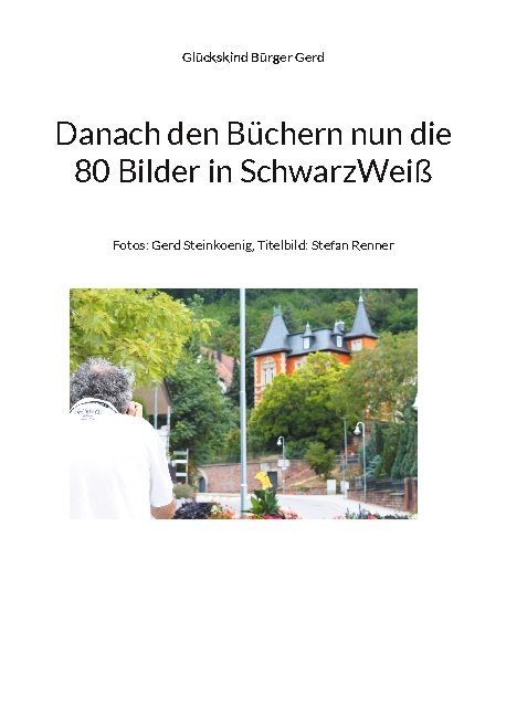 Danach den Büchern nun die 80 Bilder in SchwarzWeiß - Glückskind Bürger Gerd