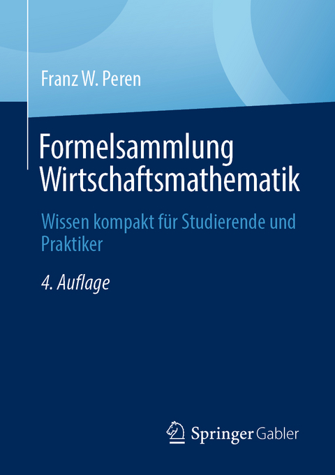 Formelsammlung Wirtschaftsmathematik - Franz W. Peren