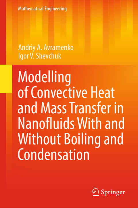 Modelling of Convective Heat and Mass Transfer in Nanofluids with and without Boiling and Condensation - Andriy A. Avramenko, Igor V. Shevchuk