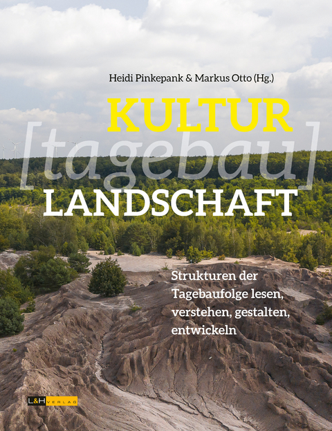 KULTUR[tagebau]LANDSCHAFT - Uwe Rada, Lea Brönner, Britta Rudolff, Jörg Schlenstedt, Julia Ess, Dietmar Osses, Alrun Berger, Thorsten Meyer, Karsten Feucht, Jenny Hagemann, Martin Baumert, Tilmann Bruhn, Ludger Gailing, Fabian Jacobs, Lutz Laschewski, Judith Miggelbrink, Alexander Harter