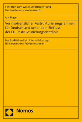 Vorinsolvenzlicher Restrukturierungsrahmen für Deutschland unter dem Einfluss der EU-Restrukturierungsrichtlinie - Jan Singer