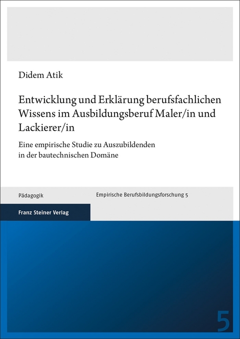 Entwicklung und Erklärung berufsfachlichen Wissens im Ausbildungsberuf Maler/in und Lackierer/in - Didem Atik