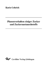 Phasenverhalten einiger Zucker und Zuckeraustauschstoffe - Karin Gehrich