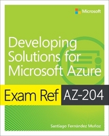 Exam Ref AZ-204 Developing Solutions for Microsoft Azure - Munoz, Santiago