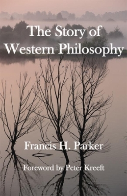 The Story of Western Philosophy - Francis H. Parker, Peter Kreeft