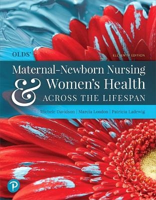 Olds' Maternal-Newborn Nursing & Women's Health Across the Lifespan - Michele Davidson, Marcia London, Patricia Ladewig