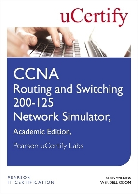 CCNA Routing and Switching 200-125 Network Simulator, Pearson uCertify Academic Edition Student Access Card - Sean Wilkins, Wendell Odom