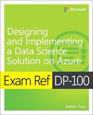 Exam Ref DP-100 Designing and Implementing a Data Science Solution on Azure - Pierstefano Tucci