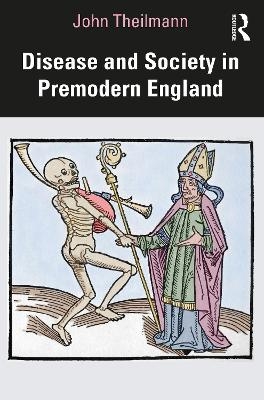 Disease and Society in Premodern England - John Theilmann