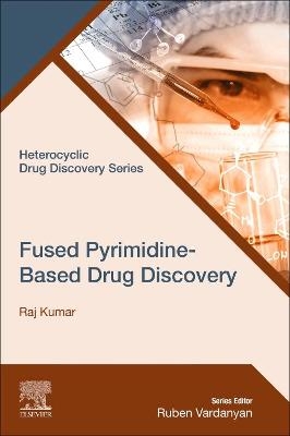 Fused Pyrimidine-Based Drug Discovery - Raj Kumar