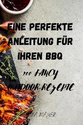 Eine Perfekte Anleitung Für Ihren BBQ -  Anna Mayer