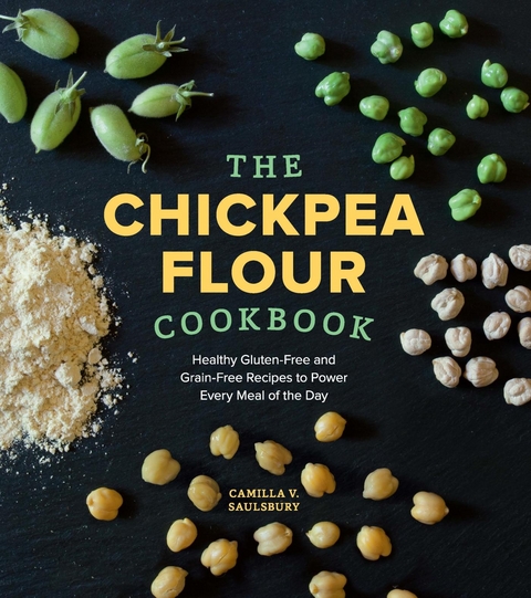 Chickpea Flour Cookbook -  Camilla V. Saulsbury