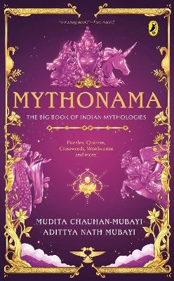 Mythonama: The Big Book of Indian Mythologies - Mudita Chauhan-Mubayi / Adittya Nath Mubayi