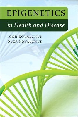 Epigenetics in Health and Disease (Paperback) - Igor Kovalchuk, Olga Kovalchuk