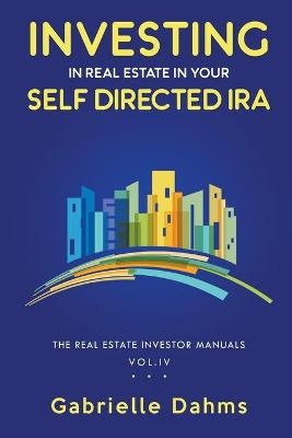 Investing in Real Estate in Your Self-Directed IRA - Gabrielle Dahms