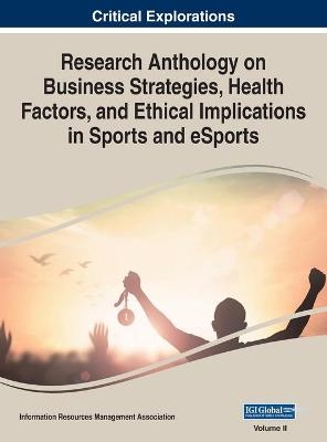 Research Anthology on Business Strategies, Health Factors, and Ethical Implications in Sports and eSports, VOL 2 - 