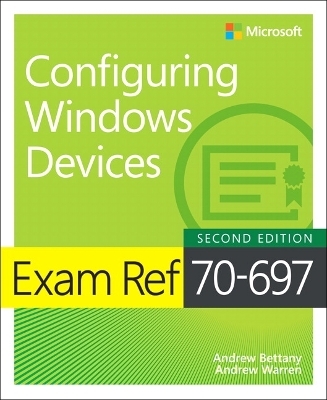 Exam Ref 70-697 Configuring Windows Devices - Andrew Bettany, Andrew Warren