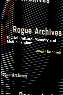 Rogue Archives - Abigail De Kosnik