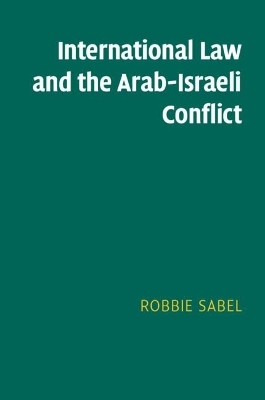 International Law and the Arab-Israeli Conflict - Robbie Sabel