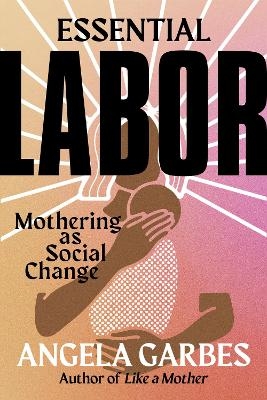 Essential Labor - Angela Garbes