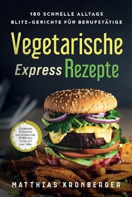 Vegetarische Express-Rezepte - Matthias Kronberger