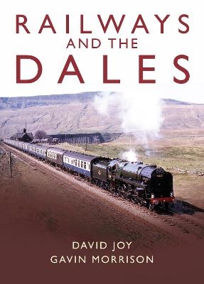 Railways and the Dales - David Joy, Gavin Morrison