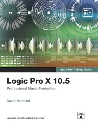 Logic Pro X 10.5 - Apple Pro Training Series - David Nahmani