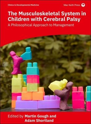 The Musculoskeletal System in Children with Cerebral Palsy - Martin Gough, Adam Shortland