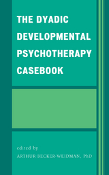 Dyadic Developmental Psychotherapy Casebook -  Arthur Becker-Weidman