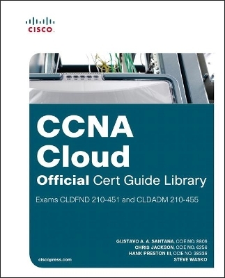 CCNA Cloud Official Cert Guide Library (Exams CLDFND 210-451 and CLDADM 210-455) - Gustavo Santana, Chris Jackson, Hank Preston  III, Steve Wasko